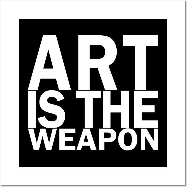 Art is the weapon. (In white) Wall Art by xDangerline